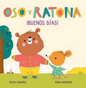 OSO Y RATONA ¡BUENOS DÍAS! ( PEQUEÑA MANITAS) | 9788448856083 | EDWARDS, NICOLA / NERADOVA, MARIA | Llibreria Aqualata | Comprar libros en catalán y castellano online | Comprar libros Igualada