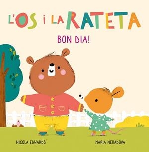 ÓS I LA RATETA, L'. BON DIA! (MANS PETITONES) | 9788448856106 | NERADOVA, MARIA / EDWARDS, NICOLA | Llibreria Aqualata | Comprar libros en catalán y castellano online | Comprar libros Igualada