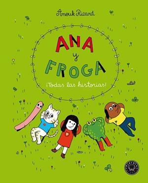 ANA Y FROGA. ¡TODAS LAS HISTORIAS! | 9788418187704 | RICARD, ANOUK | Llibreria Aqualata | Comprar libros en catalán y castellano online | Comprar libros Igualada