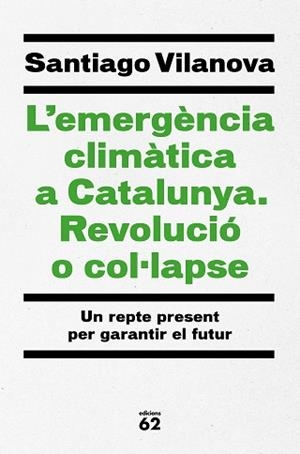 EMERGÈNCIA CLIMÀTICA A CATALUNYA, L'. REVOLUCIÓ O COL·LAPSE | 9788429779417 | VILANOVA TANÉ, SANTIAGO | Llibreria Aqualata | Comprar libros en catalán y castellano online | Comprar libros Igualada