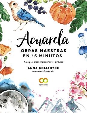 ACUARELA. OBRAS MAESTRAS EN 15 MINUTOS | 9788441543300 | KOLIADYCH, ANNA | Llibreria Aqualata | Comprar llibres en català i castellà online | Comprar llibres Igualada