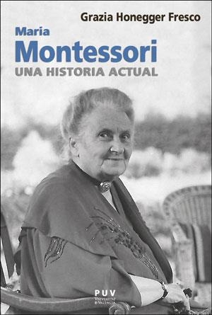 MARIA MONTESSORI, UNA HISTORIA ACTUAL | 9788491347590 | HONEGGER FRESCO, GRAZIA | Llibreria Aqualata | Comprar llibres en català i castellà online | Comprar llibres Igualada