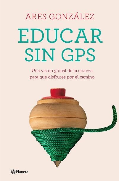 EDUCAR SIN GPS | 9788408240693 | GONZÁLEZ, ARES | Llibreria Aqualata | Comprar libros en catalán y castellano online | Comprar libros Igualada