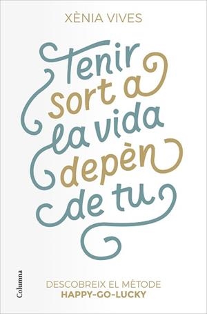 TENIR SORT A LA VIDA DEPÈN DE TU | 9788466427517 | VIVES, XÈNIA | Llibreria Aqualata | Comprar libros en catalán y castellano online | Comprar libros Igualada