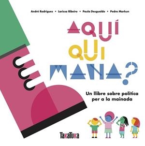 AQUÍ QUI MANA? | 9788417383879 | DESGUALDO, PAULA / MARKUN, PEDRO / RIBEIRO, LARISSA / RODRIGUES, ANDRÉ | Llibreria Aqualata | Comprar llibres en català i castellà online | Comprar llibres Igualada