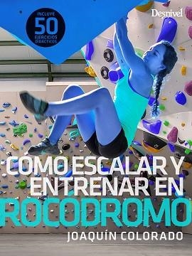 CÓMO ESCALAR Y ENTRENAR EN ROCÓDROMO | 9788498295504 | COLORADO, JOAQUÍN | Llibreria Aqualata | Comprar libros en catalán y castellano online | Comprar libros Igualada