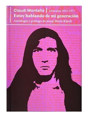 ESTOY HABLANDO DE MI GENERACIÓN.  ARTÍCULOS 1972-1977 | 9788491562801 | MONTAÑA, CLAUDI / RIPOLL, JOSEP MARIA | Llibreria Aqualata | Comprar libros en catalán y castellano online | Comprar libros Igualada