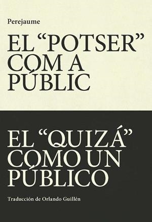 POTSER" COM A PUBLIC, EL / EL "QUIZÁS" COMO PÚBLICO | 9788412311747 | PEREJAUME | Llibreria Aqualata | Comprar libros en catalán y castellano online | Comprar libros Igualada