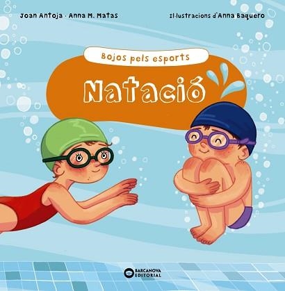 NATACIÓ. BOJOS PELS ESPORTS | 9788448952907 | ANTOJA I MAS, JOAN / MATAS I ROS, ANNA M. | Llibreria Aqualata | Comprar libros en catalán y castellano online | Comprar libros Igualada