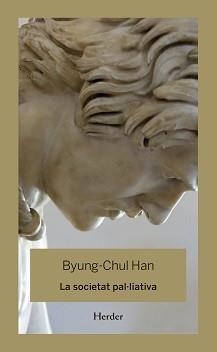 SOCIETAT PAL-LIATIVA, LA | 9788425446344 | HAN, BYUNG-CHUL | Llibreria Aqualata | Comprar libros en catalán y castellano online | Comprar libros Igualada