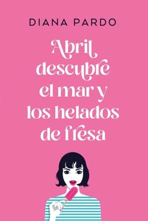 ABRIL DESCUBRE EL MAR Y LOS HELADOS DE FRESA | 9788417421083 | PARDO, DIANA | Llibreria Aqualata | Comprar libros en catalán y castellano online | Comprar libros Igualada