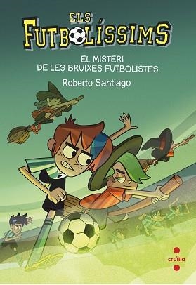 FUTBOLÍSSIMS 19. EL MISTERI DE LES BRUIXES FUTBOLISTES | 9788466149648 | SANTIAGO, ROBERTO | Llibreria Aqualata | Comprar libros en catalán y castellano online | Comprar libros Igualada