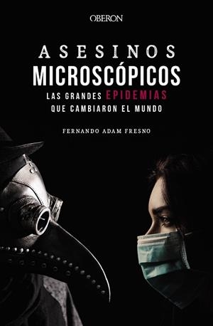 ASESINOS MICROSCÓPICOS. LAS GRANDES EPIDEMIAS QUE CAMBIARON EL MUNDO | 9788441543706 | ADAM FRESNO, FERNANDO | Llibreria Aqualata | Comprar llibres en català i castellà online | Comprar llibres Igualada