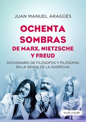 OCHENTA SOMBRAS DE MARX, NIETZSCHE Y FREUD. DICCIONARIO DE FILÓSOFOS Y FILÓSOFAS | 9788417121334 | ARAGÜÉS ESTRAGUÉS, JUAN MANUEL | Llibreria Aqualata | Comprar llibres en català i castellà online | Comprar llibres Igualada