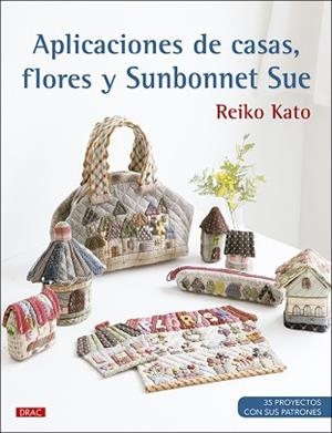APLICACIONES DE CASAS, FLORES Y SUNBONNET SUE | 9788498746839 | KATO, REIKO | Llibreria Aqualata | Comprar libros en catalán y castellano online | Comprar libros Igualada