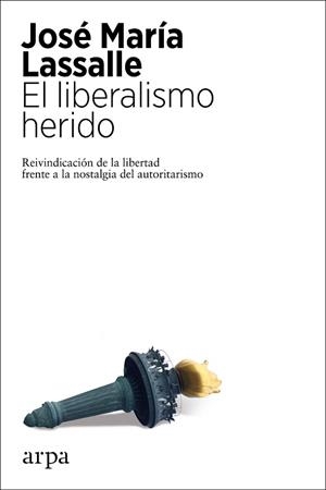 LIBERALISMO HERIDO, EL | 9788417623807 | LASSALLE, JOSÉ MARÍA | Llibreria Aqualata | Comprar libros en catalán y castellano online | Comprar libros Igualada