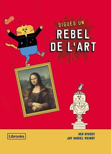 SIGUES UN REBEL DE L'ART | 9788412274516 | STREET, BEN / WRIGHT, JAY DANIEL | Llibreria Aqualata | Comprar libros en catalán y castellano online | Comprar libros Igualada