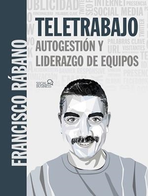 TELETRABAJO: AUTOGESTIÓN Y LIDERAZGO DE EQUIPOS | 9788441542716 | RÁBANO, FRANCISCO | Llibreria Aqualata | Comprar libros en catalán y castellano online | Comprar libros Igualada