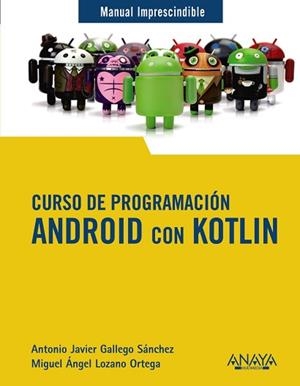 CURSO DE PROGRAMACIÓN. ANDROID CON KOTLIN | 9788441543270 | GALLEGO SÁNCHEZ, ANTONIO JAVIER/LOZANO ORTEGA, MIGUEL ÁNGEL | Llibreria Aqualata | Comprar libros en catalán y castellano online | Comprar libros Igualada