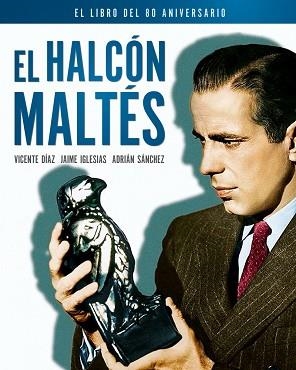 HALCÓN MALTÉS, EL. EL LIBRO DEL 80 ANIVERSARIO | 9788418181207 | DÍAZ, VICENTE / IGLESIAS, JAIME / SÁNCHEZ, ADRIÁN | Llibreria Aqualata | Comprar libros en catalán y castellano online | Comprar libros Igualada