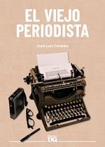 VIEJO PERIODISTA, EL | 9788494465581 | CORDOBA JOSE LUIS | Llibreria Aqualata | Comprar libros en catalán y castellano online | Comprar libros Igualada