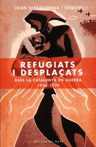 REFUGIATS I DESPLAÇATS. DINS LA CATALUNYA EN GUERRA 1936-193 | 9788485031238 | SERRALLONGA I URQUIDI, JOAN | Llibreria Aqualata | Comprar libros en catalán y castellano online | Comprar libros Igualada