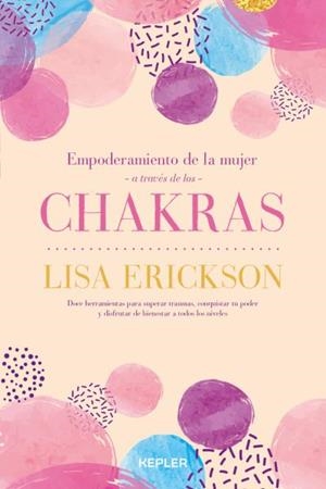 EMPODERAMIENTO DE LA MUJER A TRAVÉS DE LOS CHAKRAS | 9788416344550 | ERICKSON, LISA | Llibreria Aqualata | Comprar libros en catalán y castellano online | Comprar libros Igualada