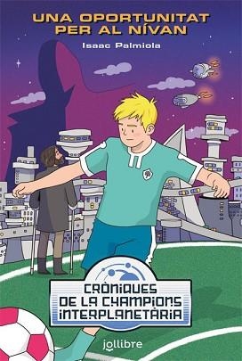 UNA OPORTUNITAT PER AL NÍVAN. CRÒNIQUES DE LA CHAMPIONS INTERPLANETÀRIA | 9788416661961 | PALMIOLA CREUS, ISAAC | Llibreria Aqualata | Comprar libros en catalán y castellano online | Comprar libros Igualada