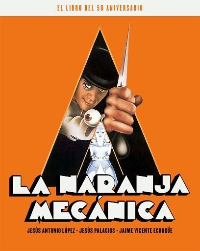 NARANJA MECANICA, LA. EL LIBRO DEL 50 ANIVERSARIO | 9788418181238 | ECHAGUE JAIME V. / LÓPEZ JESÚS ANTONIO / PALACIOS JESÚS | Llibreria Aqualata | Comprar llibres en català i castellà online | Comprar llibres Igualada