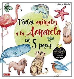 PINTAR ANIMALES A LA ACUARELA EN 5 PASOS | 9788498746907 | ANDREJEW, NELLI | Llibreria Aqualata | Comprar libros en catalán y castellano online | Comprar libros Igualada