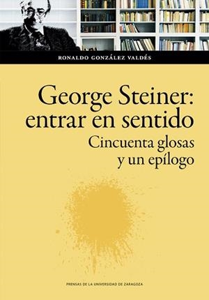 GEORGE STEINER: ENTRAR EN SENTIDO | 9788413402611 | GONZÁLEZ VALDÉS, RONALDO | Llibreria Aqualata | Comprar libros en catalán y castellano online | Comprar libros Igualada