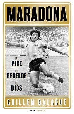 MARADONA: EL PIBE, EL REBELDE, EL DIOS | 9788448028541 | BALAGUÉ, GUILLEM | Llibreria Aqualata | Comprar libros en catalán y castellano online | Comprar libros Igualada
