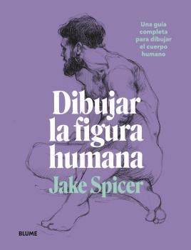 DIBUJAR LA FIGURA HUMANA | 9788418459979 | SPICER, JACK | Llibreria Aqualata | Comprar libros en catalán y castellano online | Comprar libros Igualada