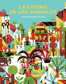 CIUDAD DE LOS ANIMALES, LA | 9788417374266 | NEGRESCOLOR, JOAN | Llibreria Aqualata | Comprar libros en catalán y castellano online | Comprar libros Igualada