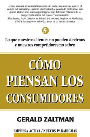 COMO PIENSAN LOS CONSUMIDORES (EMPRESA ACTIVA/NUEVOS PARADIG | 9788495787453 | ZALTMAN, GERALD | Llibreria Aqualata | Comprar llibres en català i castellà online | Comprar llibres Igualada