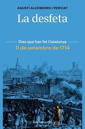 DESFETA, LA. 11 DE SETEMBRE DE 1714 | 9788418033421 | ALCOBERRO PERICAY, AGUSTÍ | Llibreria Aqualata | Comprar libros en catalán y castellano online | Comprar libros Igualada