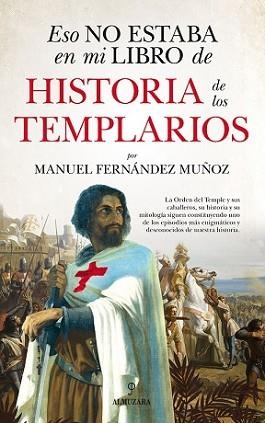 ESO NO ESTABA EN MI LIBRO DE HISTORIA DE LOS TEMPLARIOS | 9788418757549 | FERNÁNDEZ MUÑOZ, MANUEL | Llibreria Aqualata | Comprar llibres en català i castellà online | Comprar llibres Igualada