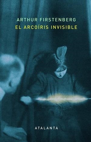 ARCOÍRIS INVISIBLE, EL | 9788412213072 | FIRSTENBERG, ARTHUR | Llibreria Aqualata | Comprar libros en catalán y castellano online | Comprar libros Igualada
