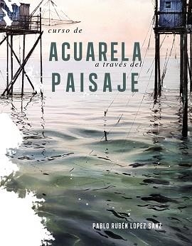 CURSO DE ACUARELAS A TRAVÉS DEL PAISAJE | 9788491584247 | LÓPEZ SANZ, PABLO RUBÉN | Llibreria Aqualata | Comprar llibres en català i castellà online | Comprar llibres Igualada