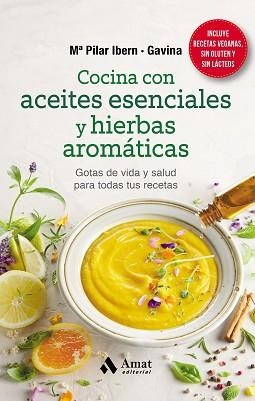 COCINA CON ACEITES ESENCIALES Y HIERBAS AROMÁTICAS | 9788418114823 | GARCIA, IBERN / GAVINA, MARIA PILAR | Llibreria Aqualata | Comprar libros en catalán y castellano online | Comprar libros Igualada
