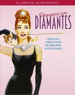DESAYUNO CON DIAMANTES. EL LIBRO DEL 60 ANIVERSARIO | 9788418181276 | CASAS, QUIM / LLÁCER, TERESA / TELLO DÍAZ, LUCÍA | Llibreria Aqualata | Comprar libros en catalán y castellano online | Comprar libros Igualada