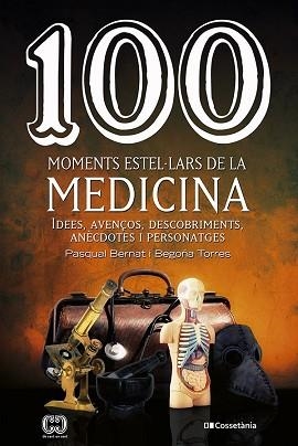 100 MOMENTS ESTEL·LARS DE LA MEDICINA | 9788413560755 | TORRES GALLARDO, BEGOÑA / BERNAT LÓPEZ, PASQUAL | Llibreria Aqualata | Comprar libros en catalán y castellano online | Comprar libros Igualada