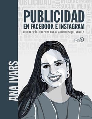 PUBLICIDAD EN FACEBOOK E INSTAGRAM. CURSO PRÁCTICO PARA CREAR ANUNCIOS QUE VENDE | 9788441543256 | IVARS, ANA | Llibreria Aqualata | Comprar llibres en català i castellà online | Comprar llibres Igualada