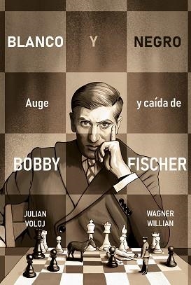 BLANCO Y NEGRO. AUGE Y CAÍDA DE BOBBY FISHER | 9788418347870 | VOLOJ, JULIAN / WILLIAN, WAGNER | Llibreria Aqualata | Comprar libros en catalán y castellano online | Comprar libros Igualada