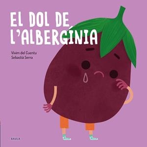 FRUITES I VERDURES 3. EL DOL DE L'ALBERGÍNIA | 9788447946228 | VIVIM DEL CUENTU / SERRA, SEBASTIÀ (IL·LUS) | Llibreria Aqualata | Comprar llibres en català i castellà online | Comprar llibres Igualada