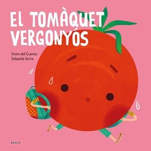 FRUITES I VERDURES 1. EL TOMÀQUET VERGONYÓS | 9788447945108 | VIVIM DEL CUENTU / SERRA, SEBASTIÀ (IL·LUS) | Llibreria Aqualata | Comprar llibres en català i castellà online | Comprar llibres Igualada