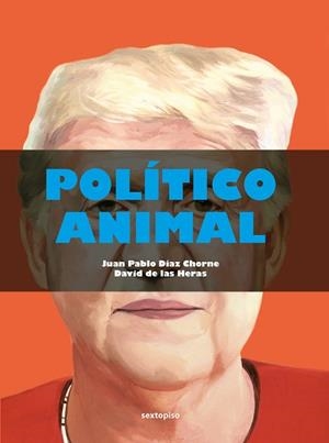POLÍTICO ANIMAL | 9788418342479 | DÍAZ CHORNE, JUAN PABLO / DE LAS HERAS, DAVID | Llibreria Aqualata | Comprar llibres en català i castellà online | Comprar llibres Igualada