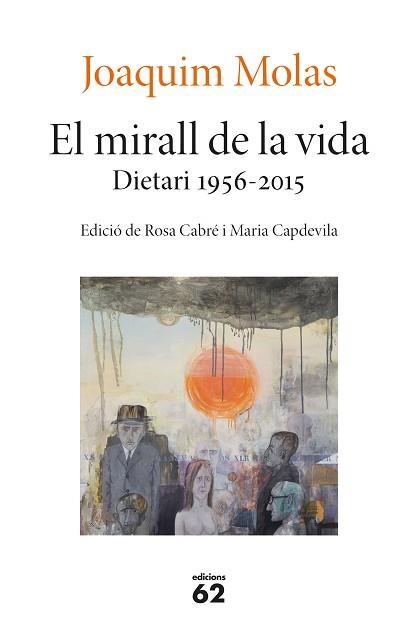 MIRALL DE LA VIDA, EL. DIETARI 1956-2015 | 9788429779660 | MOLAS, JOAQUIM | Llibreria Aqualata | Comprar libros en catalán y castellano online | Comprar libros Igualada