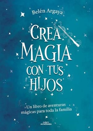CREA MAGIA CON TUS HIJOS | 9788420453545 | ARGAYA, BELÉN | Llibreria Aqualata | Comprar llibres en català i castellà online | Comprar llibres Igualada