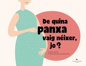 DE QUINA PANXA VAIG NÉIXER, JO? | 9788418522734 | DEL RÍO GARCÍA, VIRGINIA / HORRILLO GARCÍA, JUNCAL | Llibreria Aqualata | Comprar llibres en català i castellà online | Comprar llibres Igualada